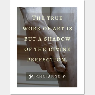 David statue (hand) and Michelangelo quote: The true work of art is but a shadow of the divine perfection. Posters and Art